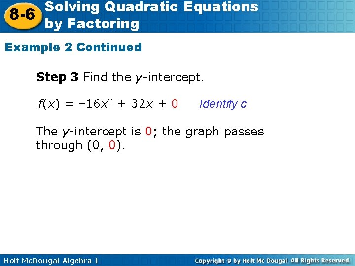 Solving Quadratic Equations 8 -6 by Factoring Example 2 Continued Step 3 Find the
