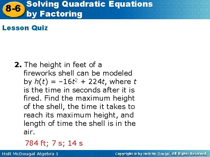 Solving Quadratic Equations 8 -6 by Factoring Lesson Quiz 2. The height in feet