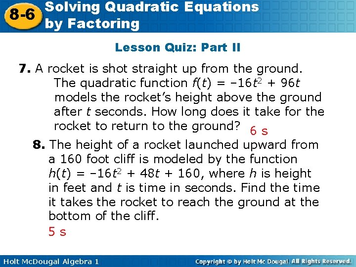 Solving Quadratic Equations 8 -6 by Factoring Lesson Quiz: Part II 7. A rocket
