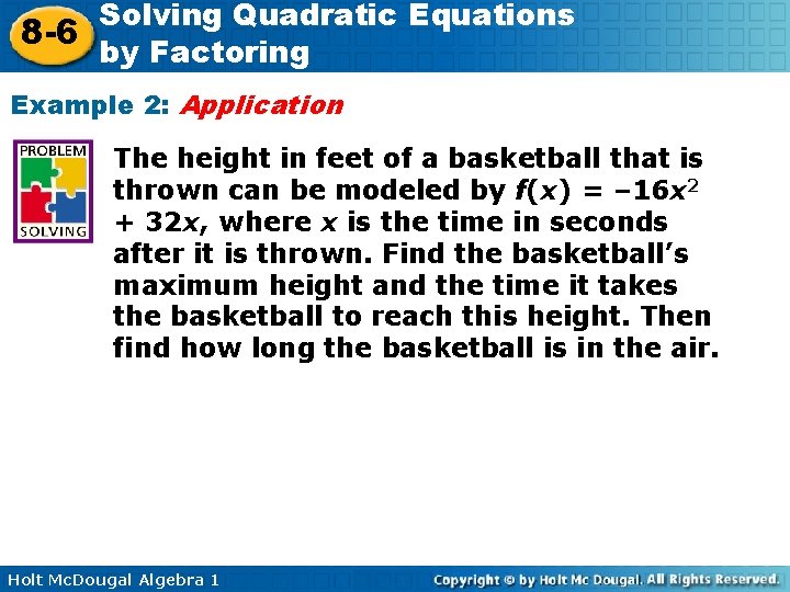 Solving Quadratic Equations 8 -6 by Factoring Example 2: Application The height in feet