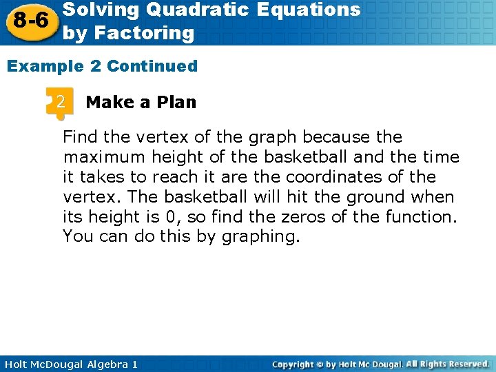 Solving Quadratic Equations 8 -6 by Factoring Example 2 Continued 2 Make a Plan