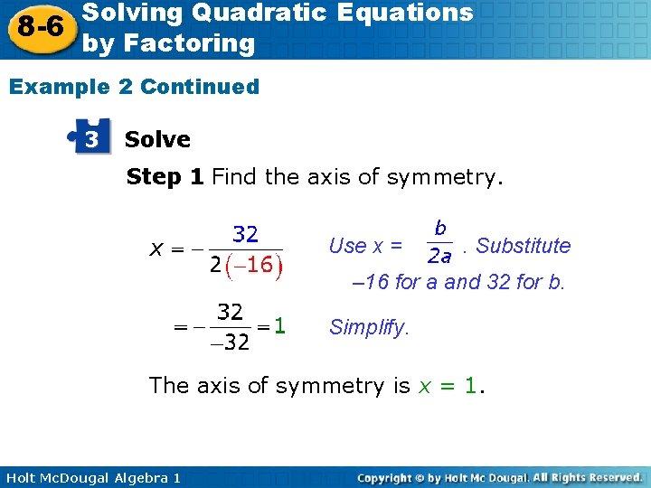 Solving Quadratic Equations 8 -6 by Factoring Example 2 Continued 3 Solve Step 1