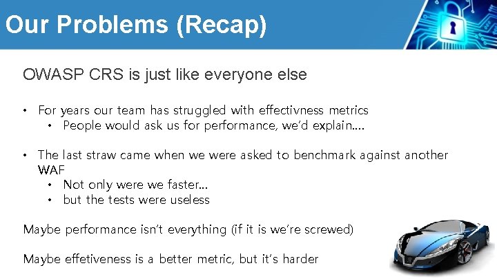 Our Problems (Recap) OWASP CRS is just like everyone else • For years our