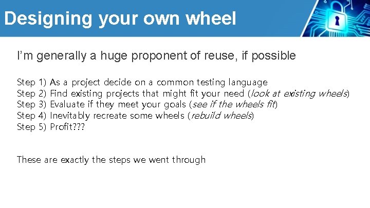 Designing your own wheel I’m generally a huge proponent of reuse, if possible Step