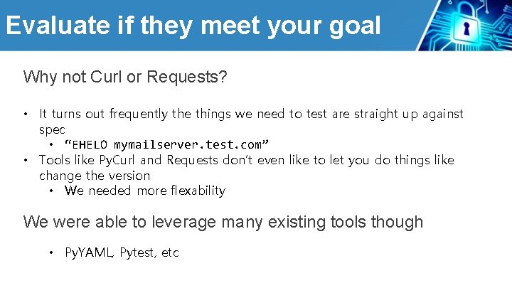 Evaluate if they meet your goal Why not Curl or Requests? • It turns