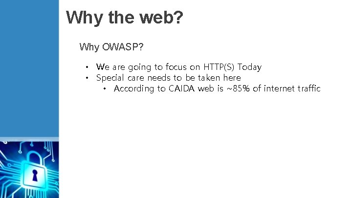 Why the web? Why OWASP? • We are going to focus on HTTP(S) Today
