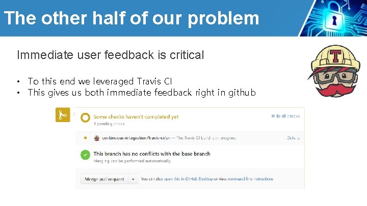 The other half of our problem Immediate user feedback is critical • To this