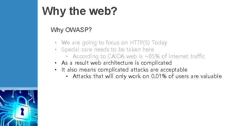 Why the web? Why OWASP? • We are going to focus on HTTP(S) Today