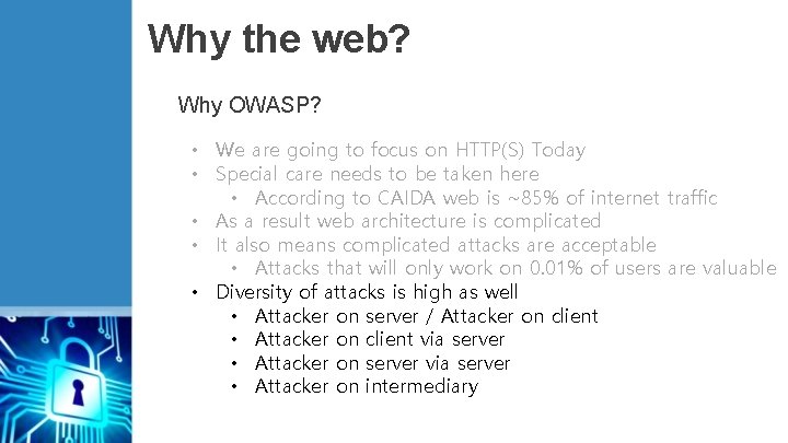 Why the web? Why OWASP? • We are going to focus on HTTP(S) Today