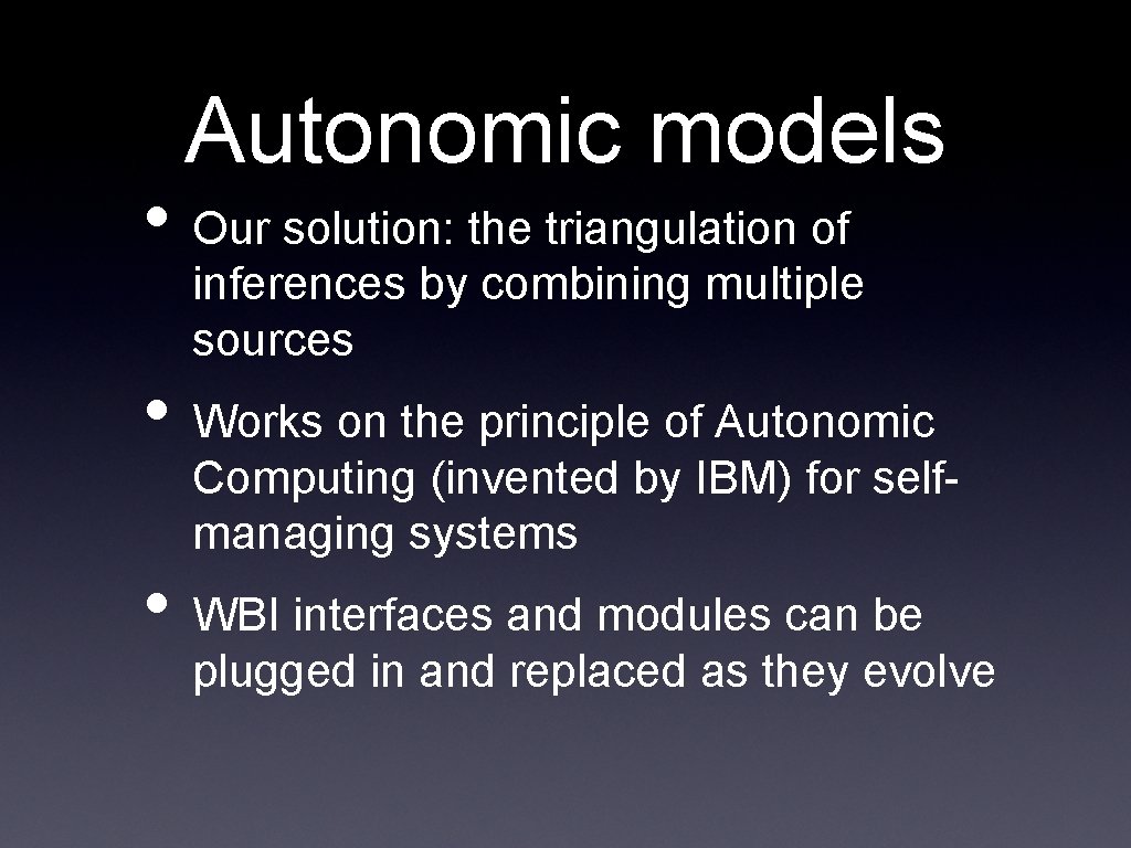 Autonomic models • Our solution: the triangulation of inferences by combining multiple sources •