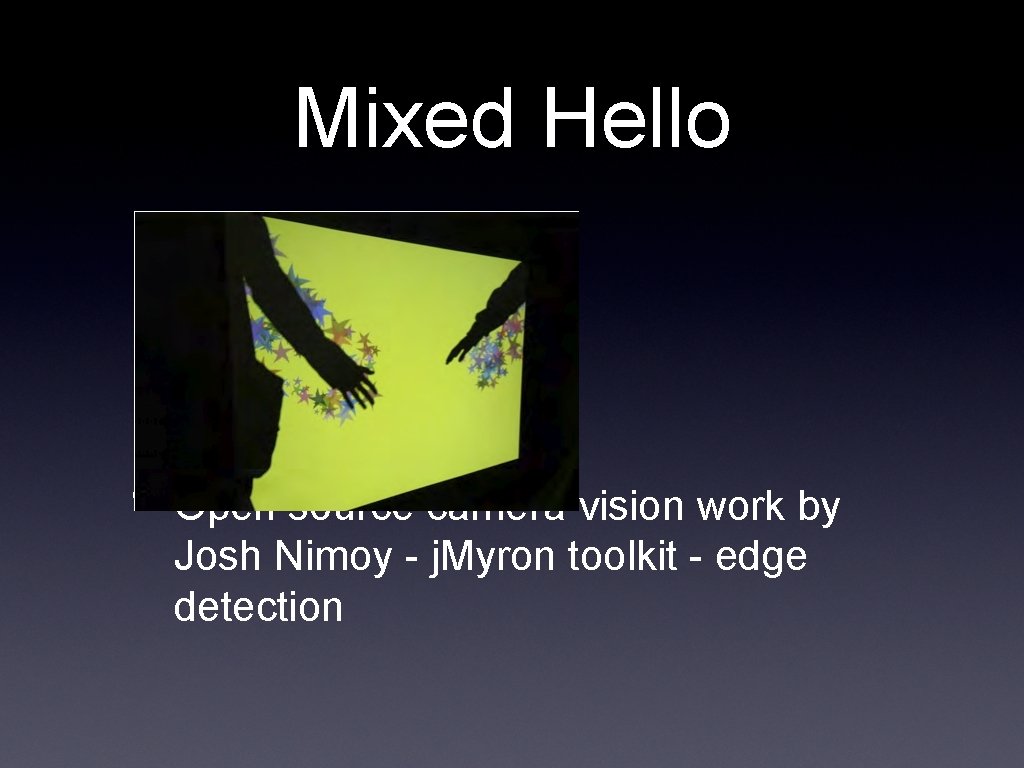 Mixed Hello • Open source camera vision work by Josh Nimoy - j. Myron