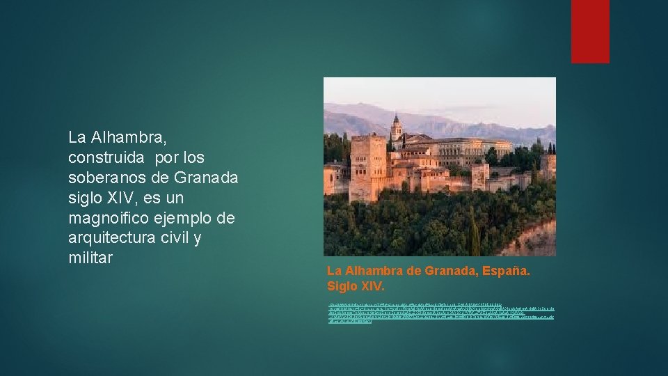 La Alhambra, construida por los soberanos de Granada siglo XIV, es un magnoifico ejemplo