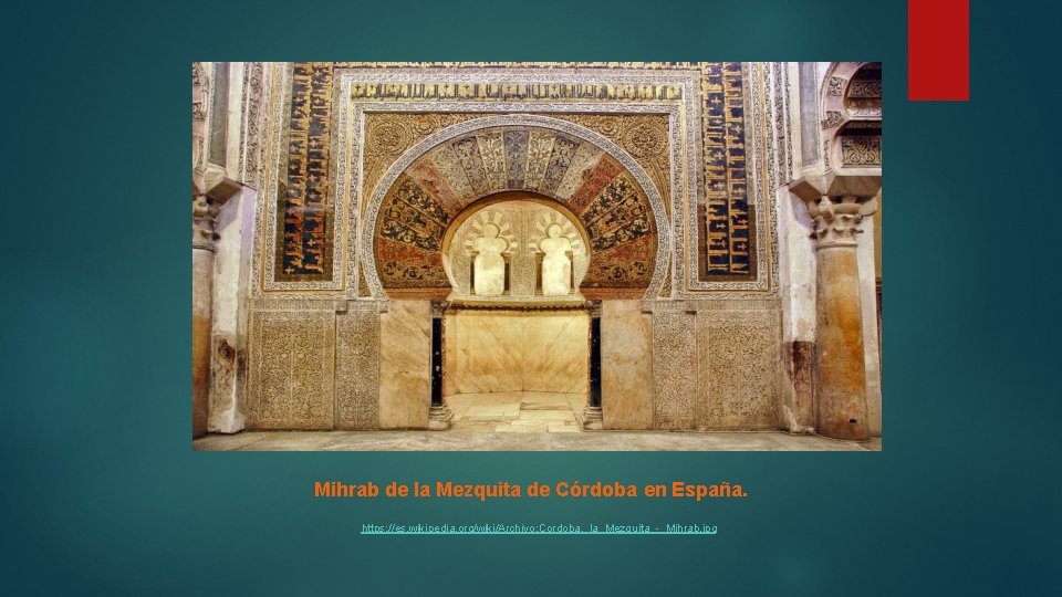 Mihrab de la Mezquita de Córdoba en España. https: //es. wikipedia. org/wiki/Archivo: Cordoba, _la_Mezquita_-_Mihrab.