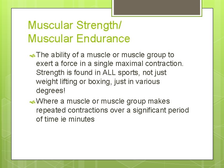 Muscular Strength/ Muscular Endurance The ability of a muscle or muscle group to exert