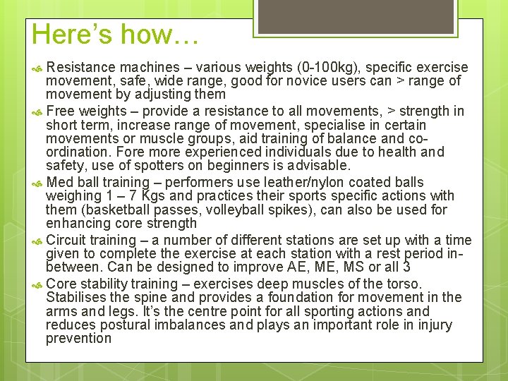 Here’s how… Resistance machines – various weights (0 -100 kg), specific exercise movement, safe,