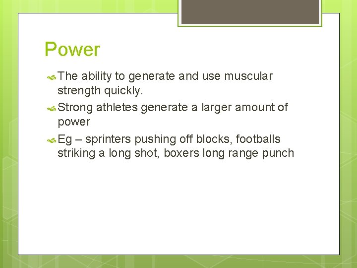 Power The ability to generate and use muscular strength quickly. Strong athletes generate a