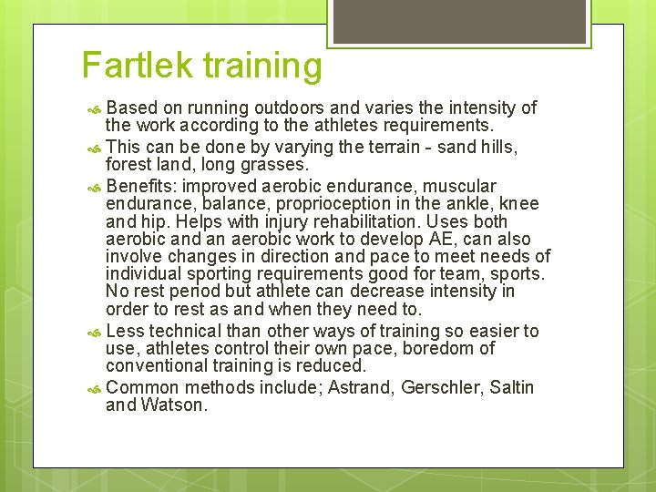 Fartlek training Based on running outdoors and varies the intensity of the work according