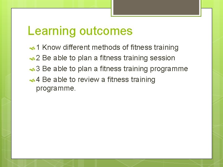Learning outcomes 1 Know different methods of fitness training 2 Be able to plan