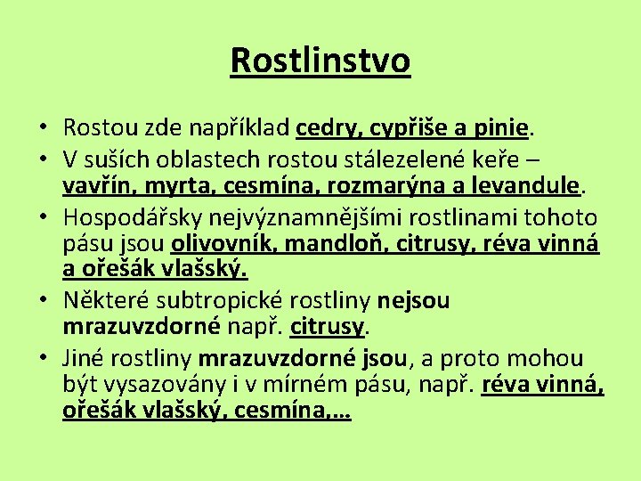 Rostlinstvo • Rostou zde například cedry, cypřiše a pinie. • V suších oblastech rostou