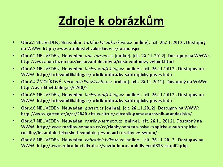 Zdroje k obrázkům • • Obr. č. 1 NEUVEDEN, Neuveden. truhlarstvi-zakazkove. cz [online]. [cit.