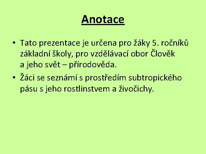 Anotace • Tato prezentace je určena pro žáky 5. ročníků základní školy, pro vzdělávací