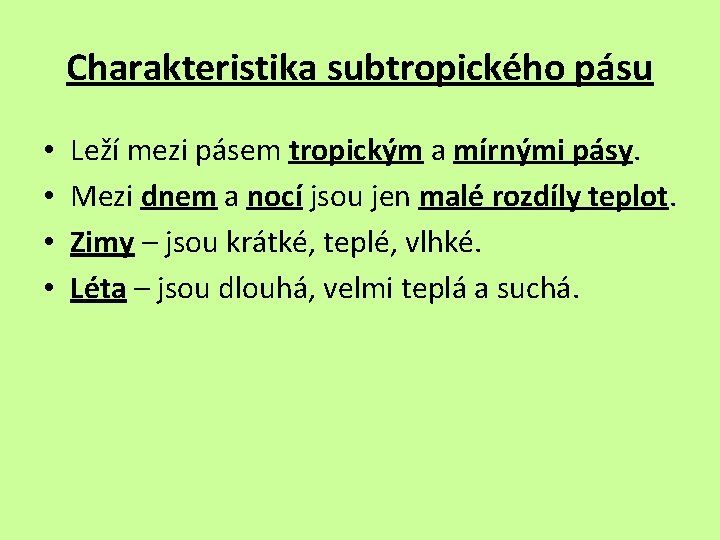 Charakteristika subtropického pásu • • Leží mezi pásem tropickým a mírnými pásy. Mezi dnem