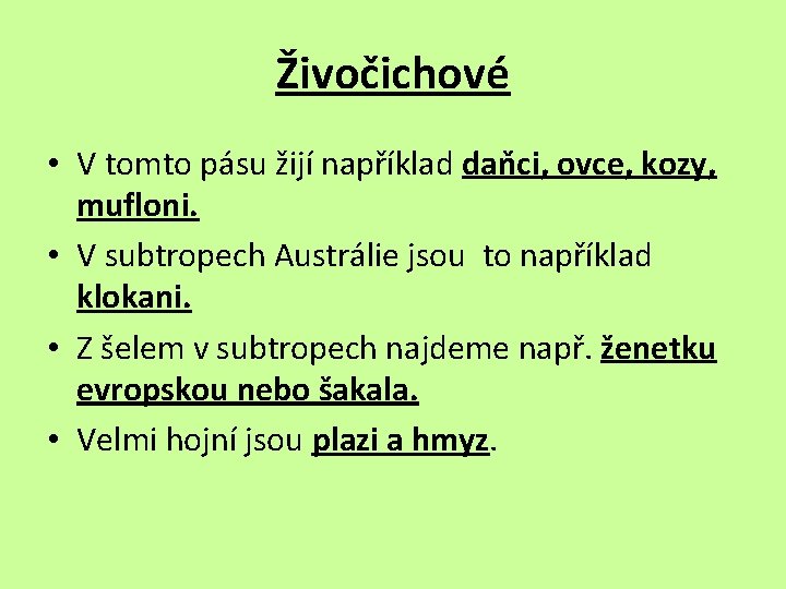 Živočichové • V tomto pásu žijí například daňci, ovce, kozy, mufloni. • V subtropech