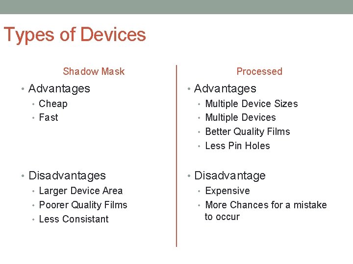 Types of Devices Shadow Mask Processed • Advantages • Cheap • Fast • Advantages