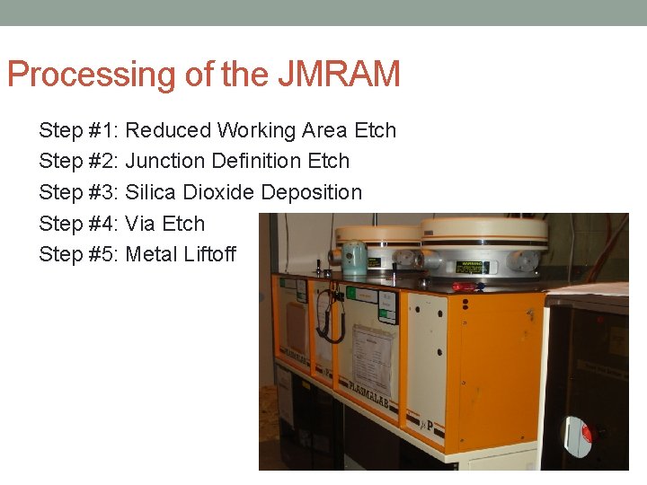 Processing of the JMRAM Step #1: Reduced Working Area Etch Step #2: Junction Definition