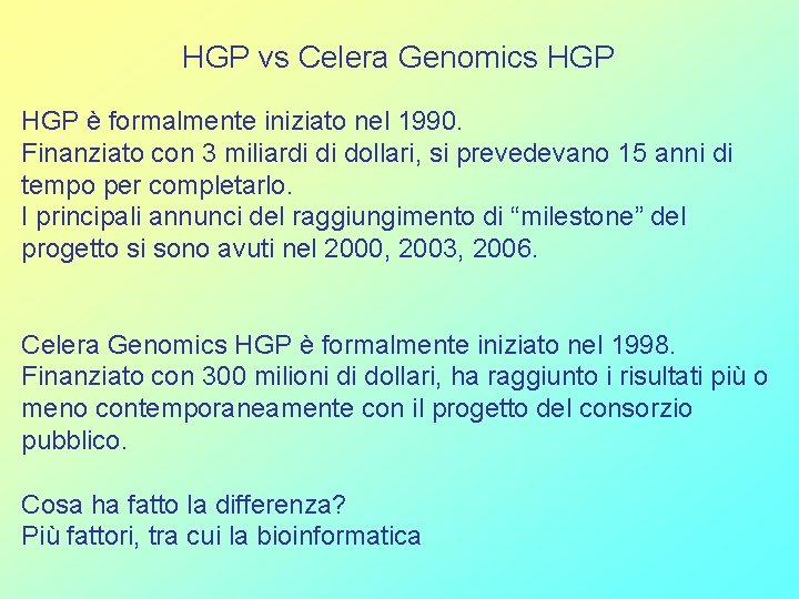 HGP vs Celera Genomics HGP è formalmente iniziato nel 1990. Finanziato con 3 miliardi