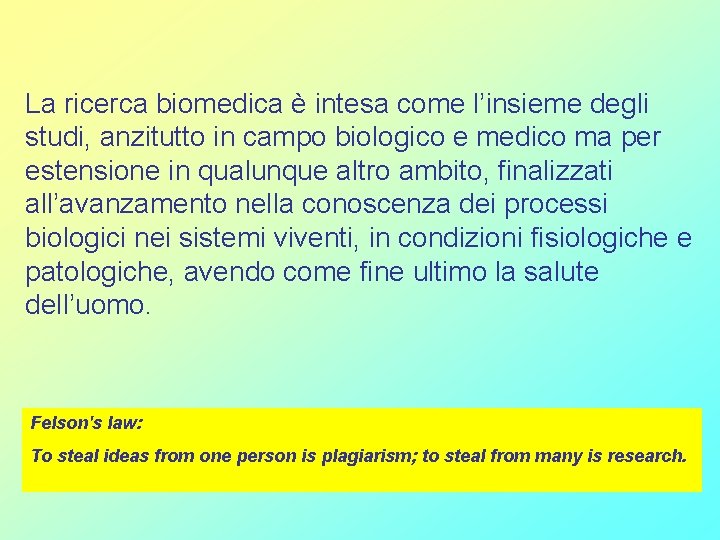 La ricerca biomedica è intesa come l’insieme degli studi, anzitutto in campo biologico e