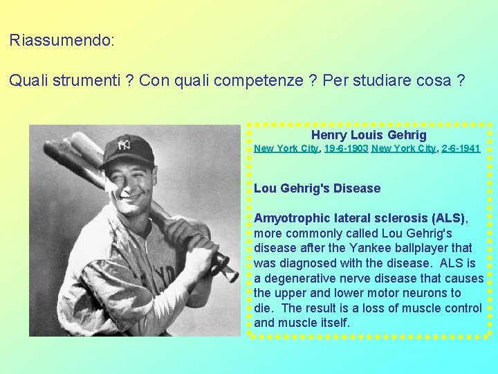 Riassumendo: Quali strumenti ? Con quali competenze ? Per studiare cosa ? Henry Louis