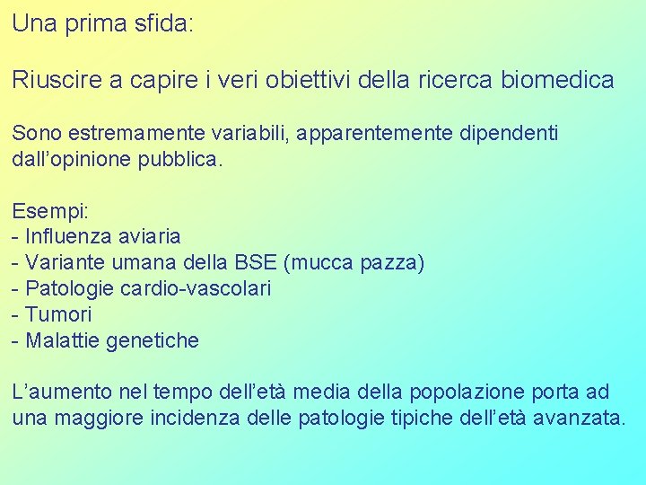 Una prima sfida: Riuscire a capire i veri obiettivi della ricerca biomedica Sono estremamente