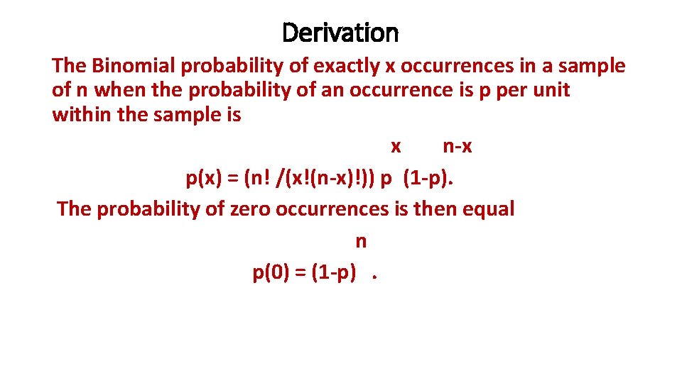 Derivation The Binomial probability of exactly x occurrences in a sample of n when