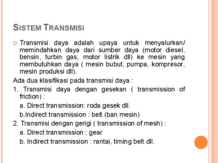 SISTEM TRANSMISI Transmisi daya adalah upaya untuk menyalurkan/ memindahkan daya dari sumber daya (motor