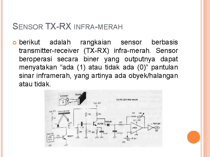 SENSOR TX-RX INFRA-MERAH berikut adalah rangkaian sensor berbasis transmitter-receiver (TX-RX) infra-merah. Sensor beroperasi secara