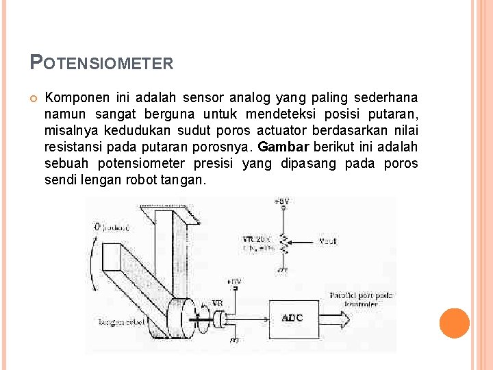 POTENSIOMETER Komponen ini adalah sensor analog yang paling sederhana namun sangat berguna untuk mendeteksi