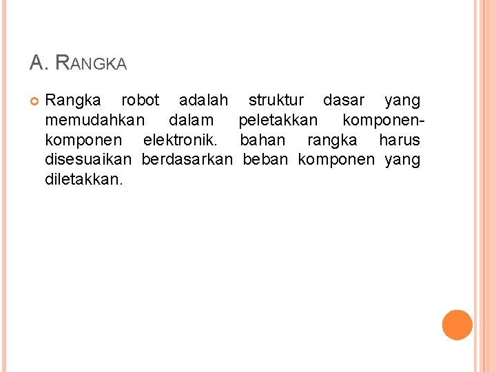 A. RANGKA Rangka robot adalah struktur dasar yang memudahkan dalam peletakkan komponen elektronik. bahan
