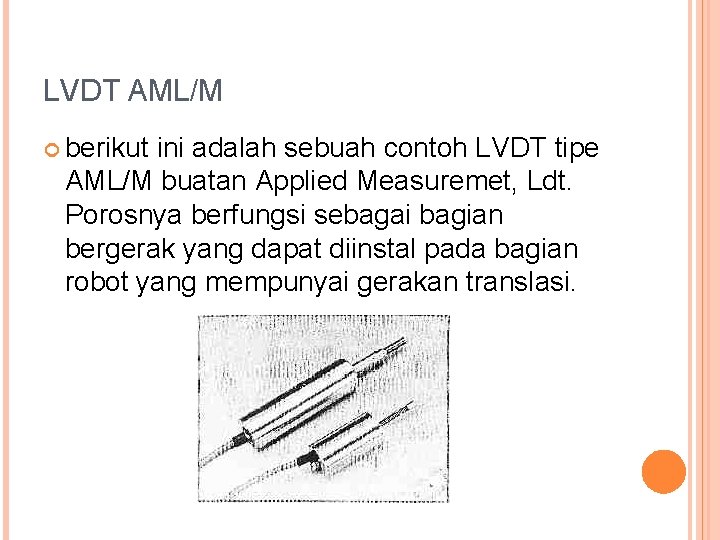 LVDT AML/M berikut ini adalah sebuah contoh LVDT tipe AML/M buatan Applied Measuremet, Ldt.