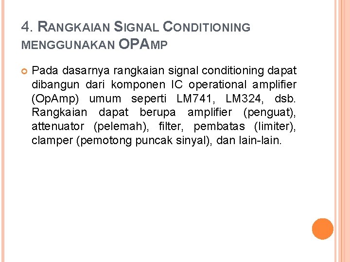 4. RANGKAIAN SIGNAL CONDITIONING MENGGUNAKAN OPAMP Pada dasarnya rangkaian signal conditioning dapat dibangun dari