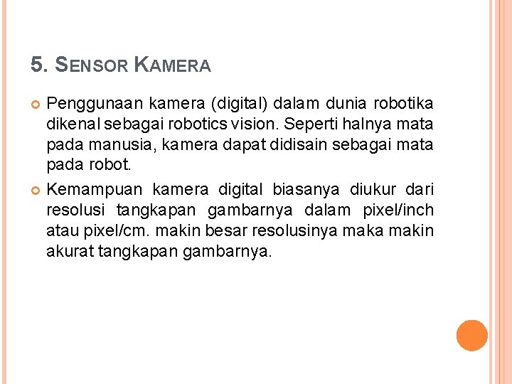5. SENSOR KAMERA Penggunaan kamera (digital) dalam dunia robotika dikenal sebagai robotics vision. Seperti