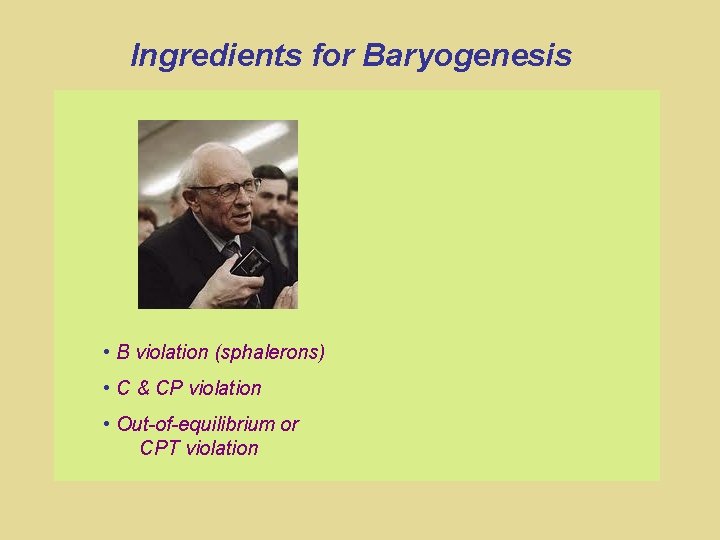 Ingredients for Baryogenesis • B violation (sphalerons) • C & CP violation • Out-of-equilibrium