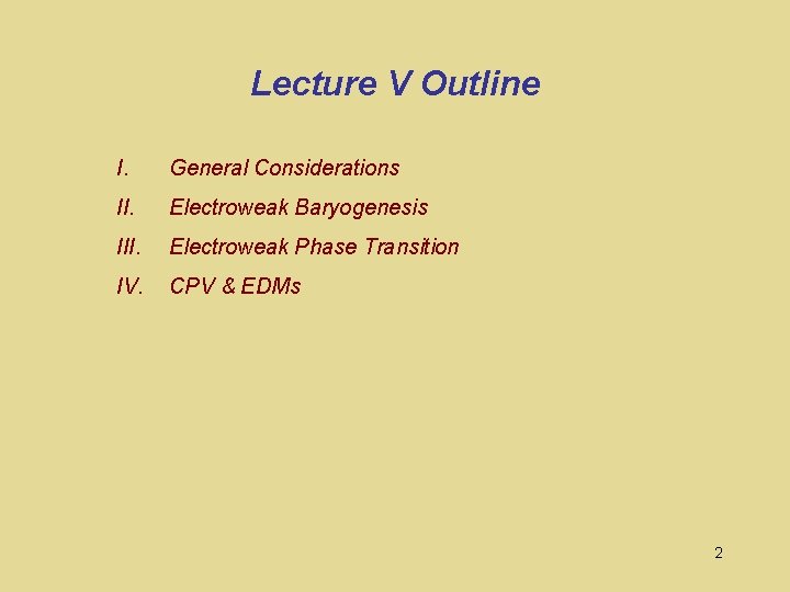 Lecture V Outline I. General Considerations II. Electroweak Baryogenesis III. Electroweak Phase Transition IV.