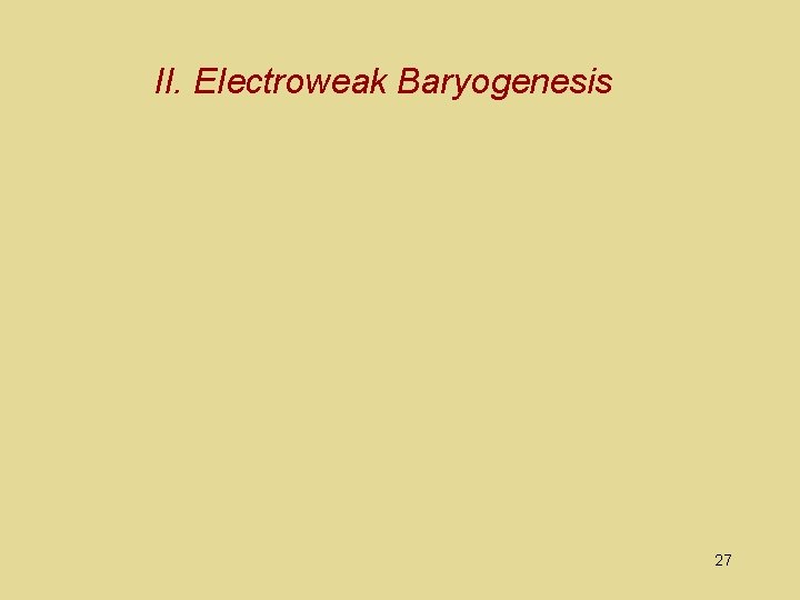 II. Electroweak Baryogenesis 27 
