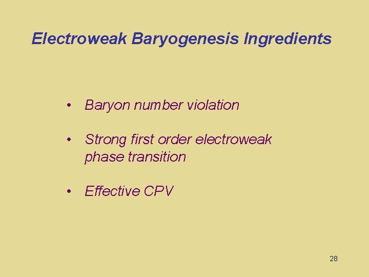 Electroweak Baryogenesis Ingredients • Baryon number violation • Strong first order electroweak phase transition