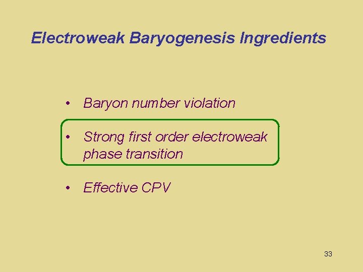 Electroweak Baryogenesis Ingredients • Baryon number violation • Strong first order electroweak phase transition