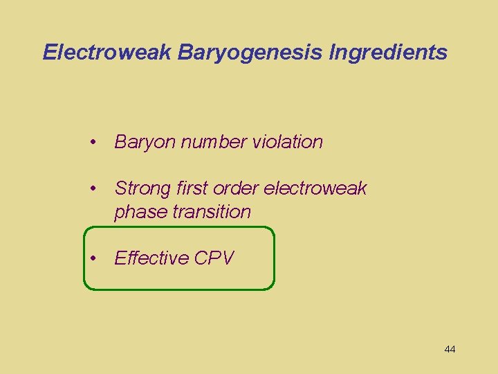 Electroweak Baryogenesis Ingredients • Baryon number violation • Strong first order electroweak phase transition