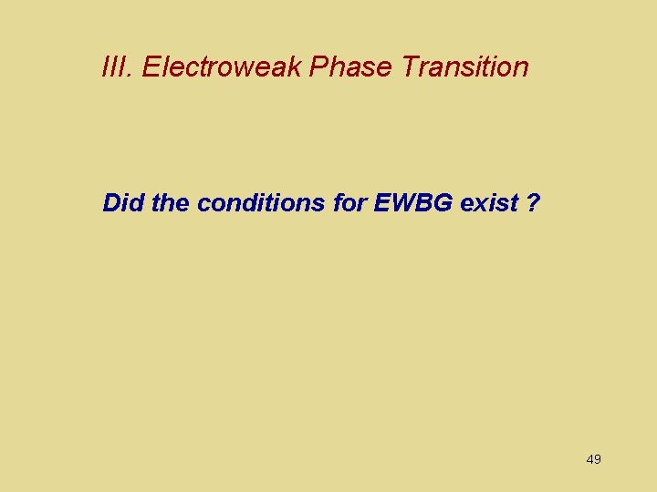 III. Electroweak Phase Transition Did the conditions for EWBG exist ? 49 