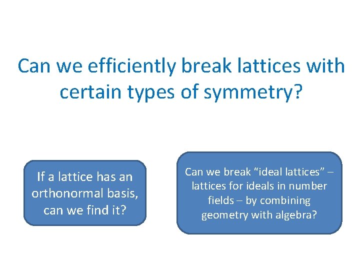 Can we efficiently break lattices with certain types of symmetry? If a lattice has
