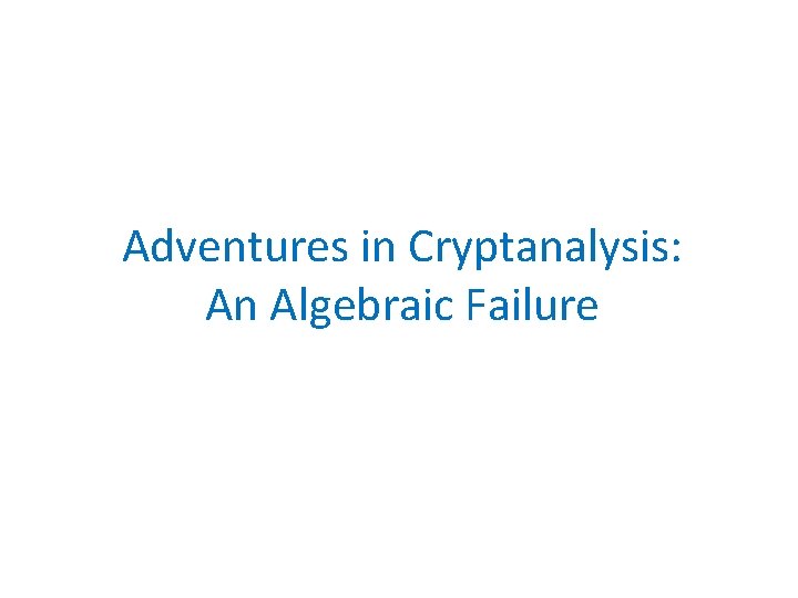 Adventures in Cryptanalysis: An Algebraic Failure 